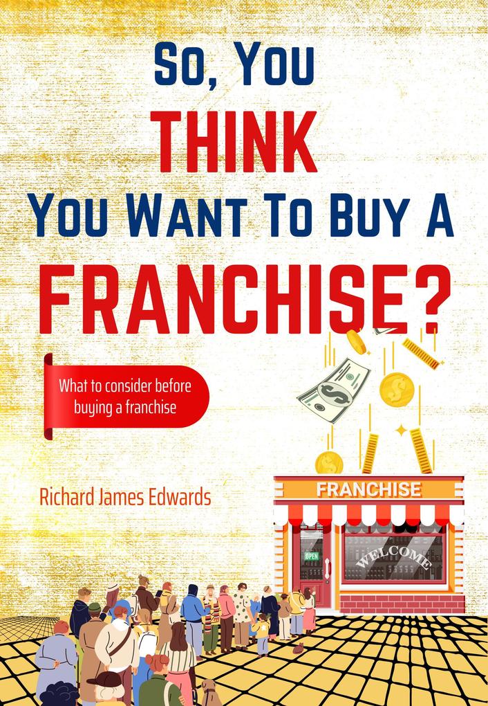 So You Think You Want to Buy A Franchise?