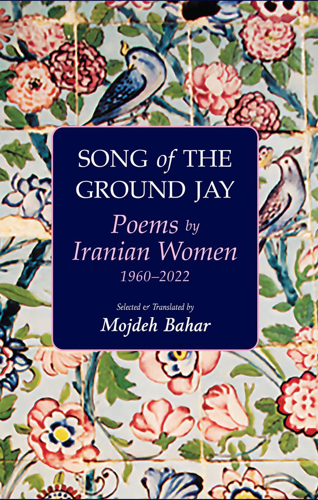 Song of the Ground Jay: Poems by Iranian Women 1960-2022