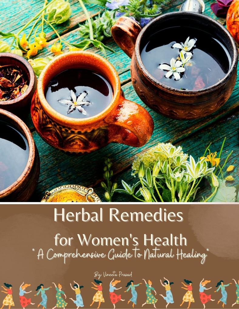 Herbal Remedies for Women‘s Health: A Comprehensive Guide to Natural Healing (Self Care #8)