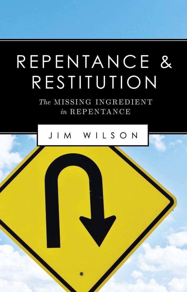 Repentance and Restitution (The Missing Ingredient in Repentance)