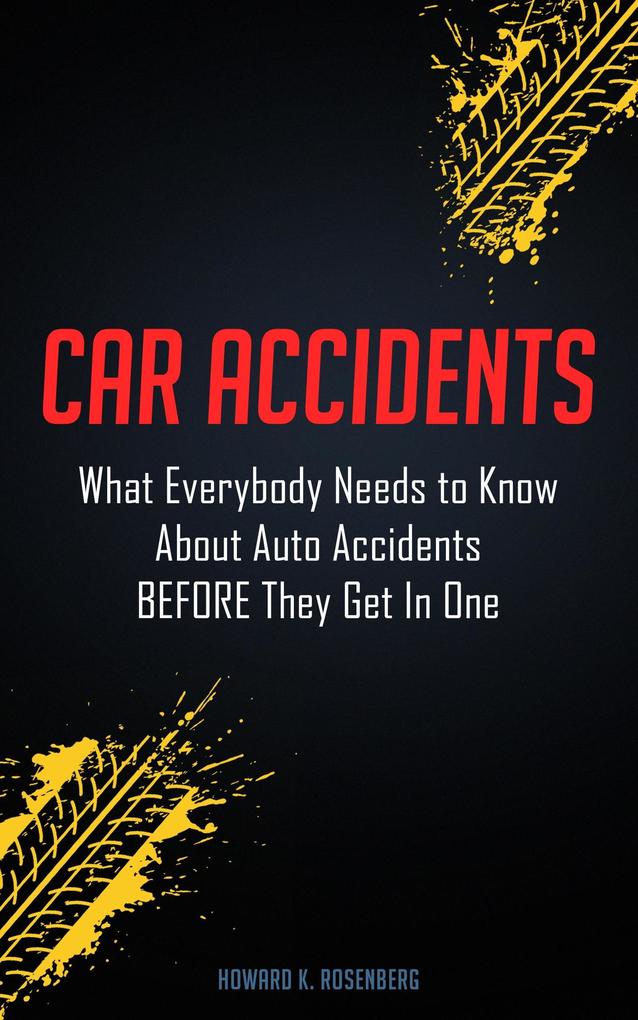 Car Accidents: What Everybody Needs to Know About Auto Accidents Before They Get In One