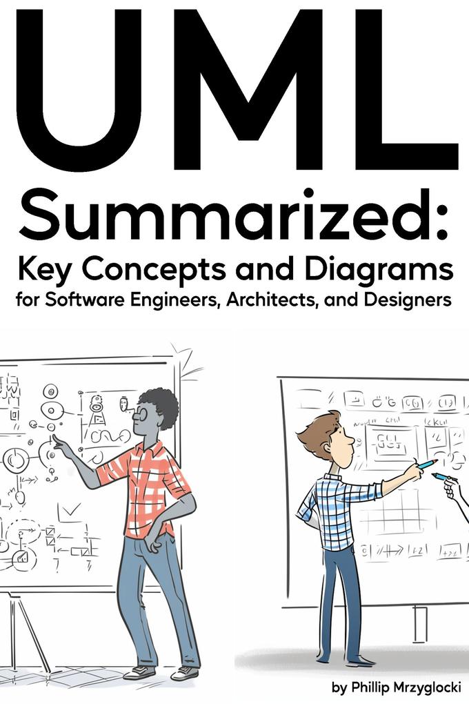 UML Summarized: Key Concepts and Diagrams for Software Engineers Architects and ers