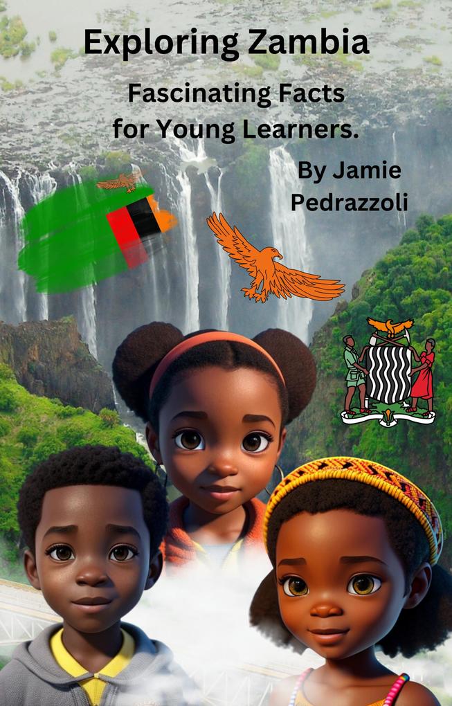 Exploring Zambia : Fascinating Facts for Young Learners (Exploring the world one country at a time)