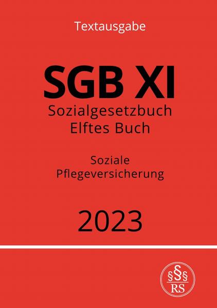 Sozialgesetzbuch - Elftes Buch - SGB XI - Soziale Pflegeversicherung 2023