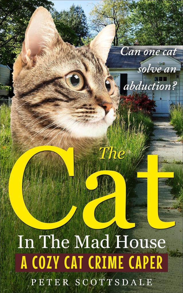 The Cat in the Mad House: A Cozy Cat Crime Caper (The Cozy Cat Thrillers Series #2)