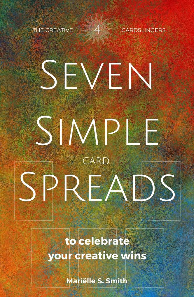 Seven Simple Card Spreads to Celebrate Your Creative Wins (Seven Simple Spreads #4)