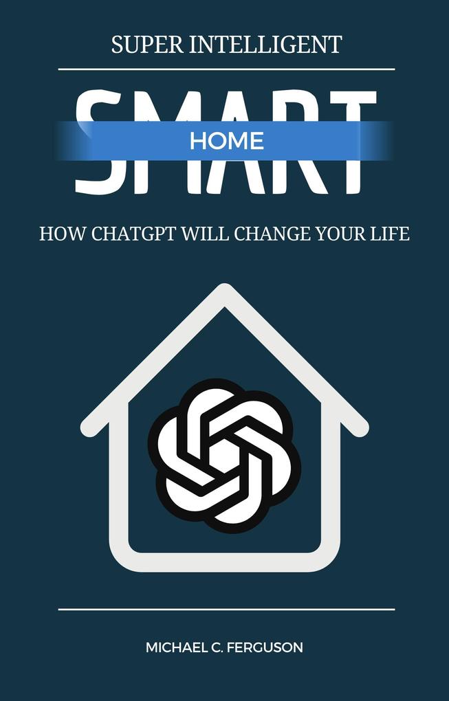 Super Intelligent Smart Home - How ChatGPT Will Change Your Future