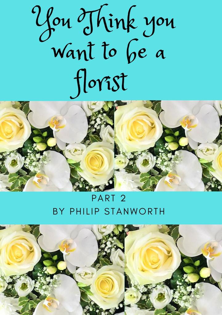 You Think You Want To Be A Florist Part 2 (All The books together #1)