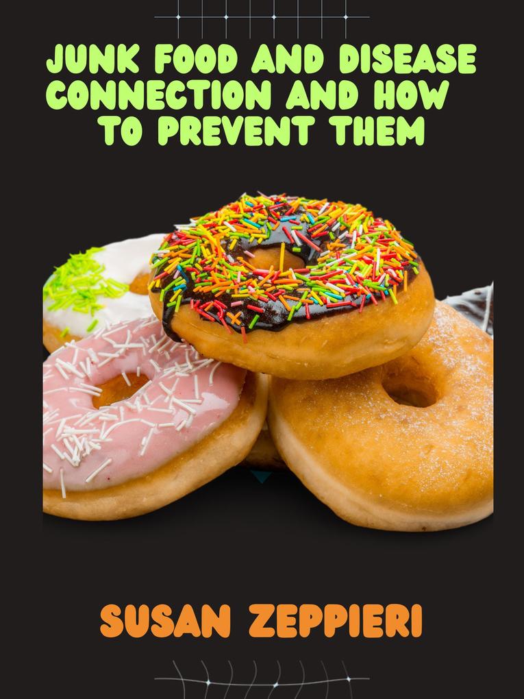 Junk Food And Disease Connection And How To Prevent Them