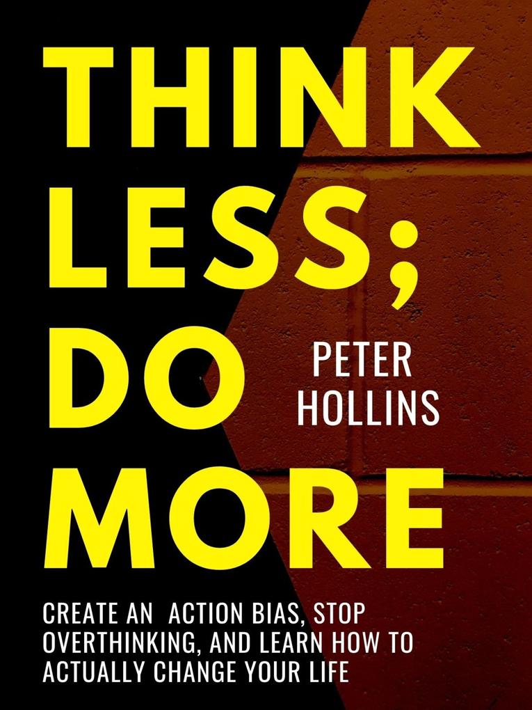 Think Less; Do More