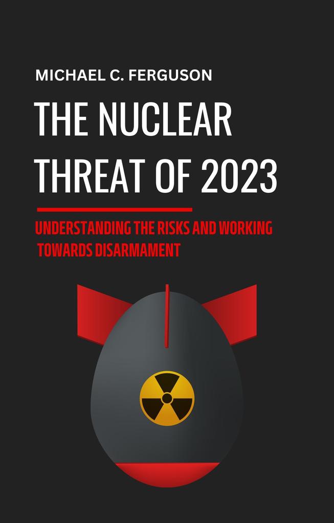 The Nuclear Threat of 2023: Understanding the Risks and Working Towards Disarmament