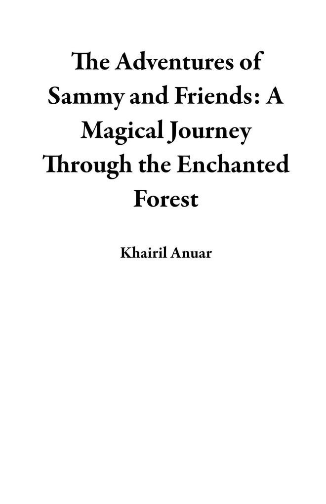 The Adventures of Sammy and Friends: A Magical Journey Through the Enchanted Forest