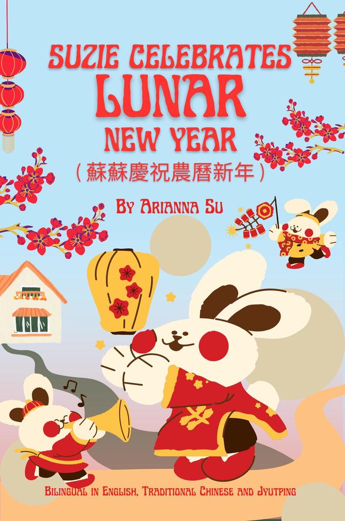 Suzie Celebrates Lunar New Year - Bilingual in English  Traditional Chinese  and Jyutping