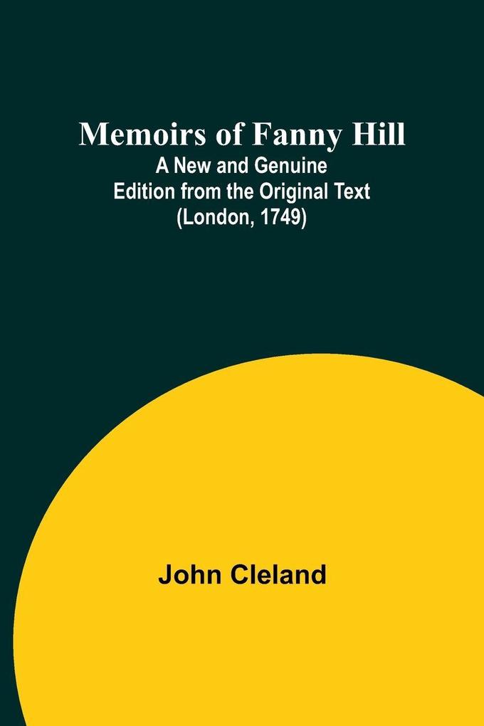 Memoirs of Fanny Hill; A New and Genuine Edition from the Original Text (London 1749)