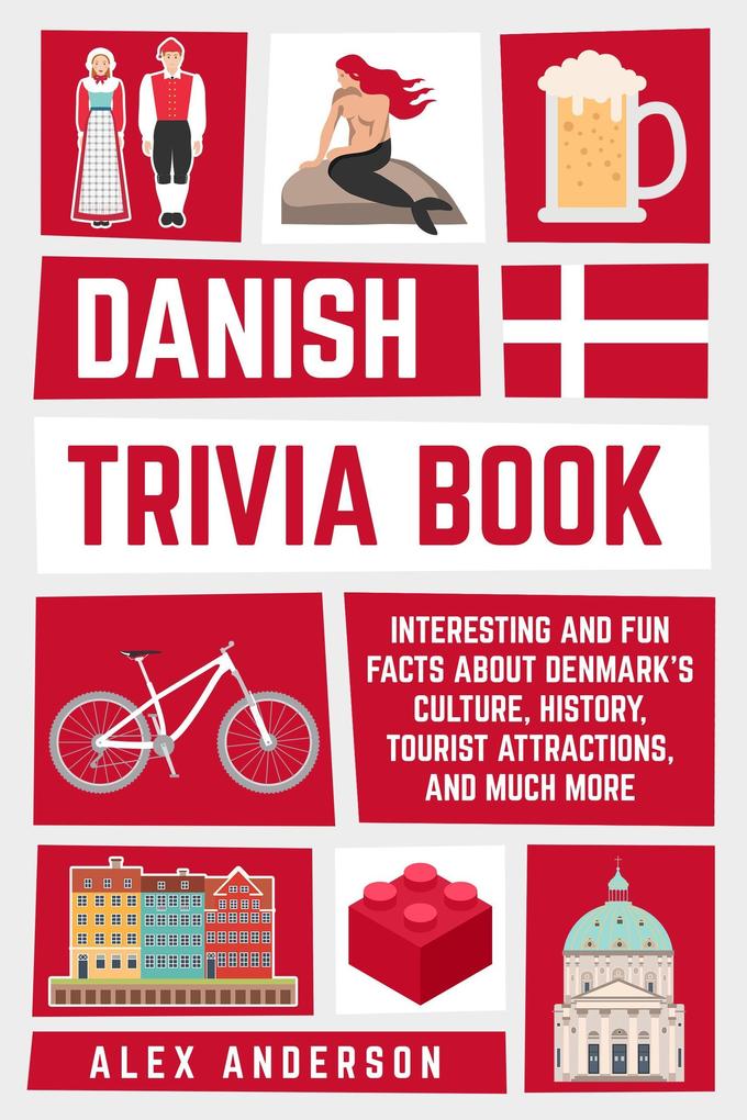 Danish Trivia Book: Interesting and Fun Facts About Danish Culture History Tourist Attractions and Much More (Scandinavian Trivia Books #2)