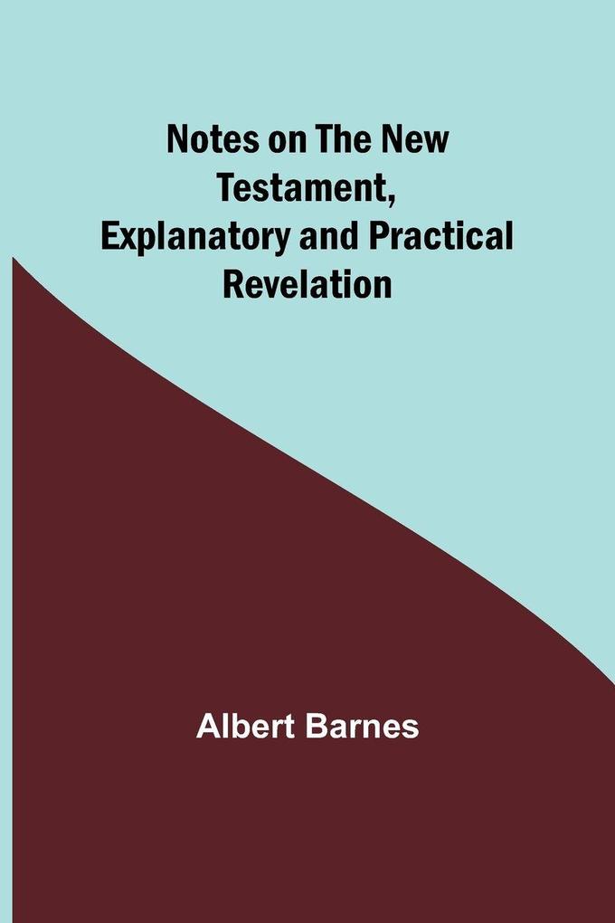 Notes on the New Testament Explanatory and Practical