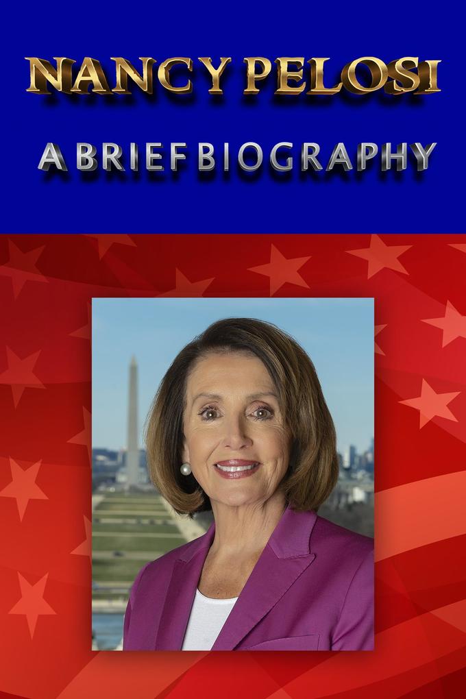 Nancy Pelosi - A Brief Biography