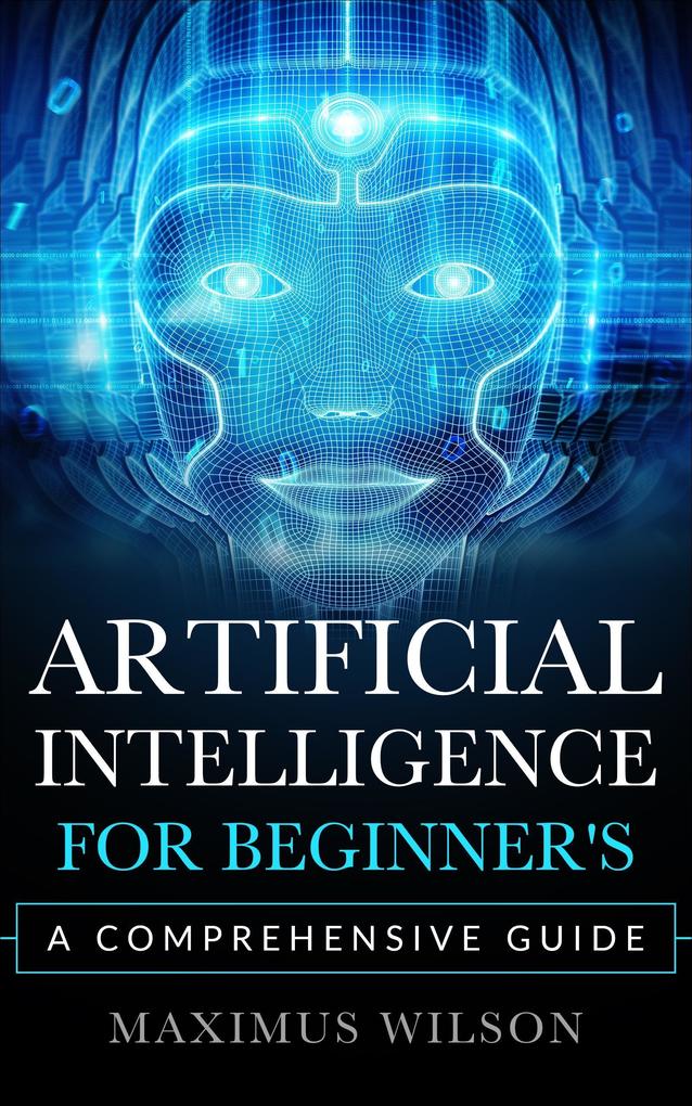 Artificial Intelligence for Beginner‘s - A Comprehensive Guide