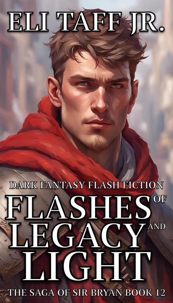 Flashes of Legacy and Light (The Saga of Sir Bryan #12)