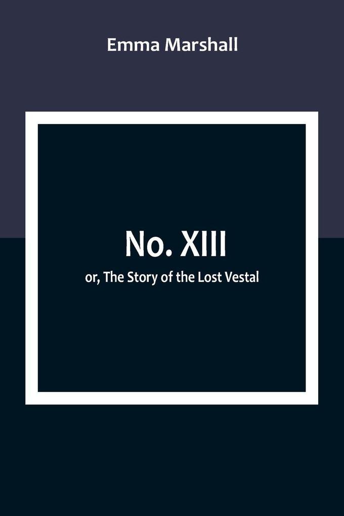 No. XIII; or The Story of the Lost Vestal