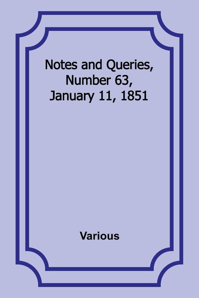 Notes and Queries Number 63 January 11 1851
