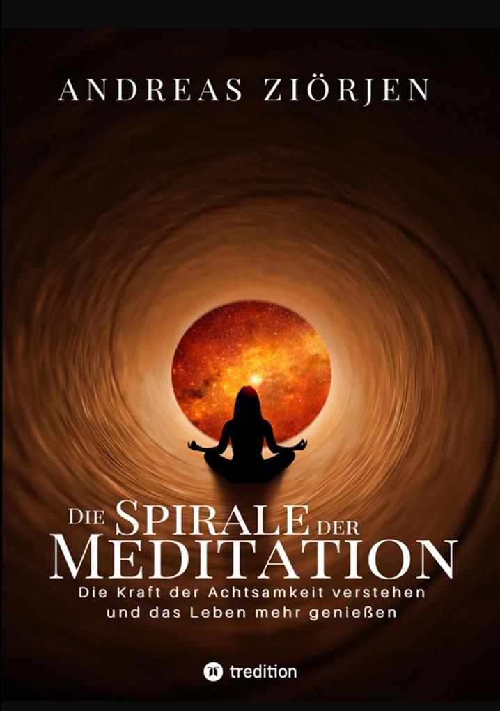 Die Spirale der Meditation - 360 Seiten Einblick in die Erfahrung und Philosophie der Yogis und Mystiker mit vielen praktischen Übungen