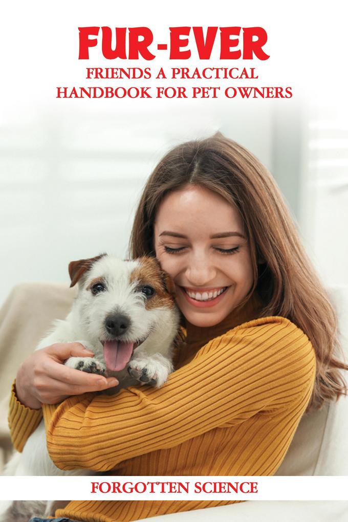 Fur-ever Friends: A Practical Handbook for Pet Owners