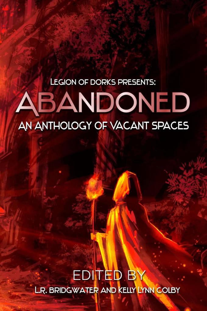Abandoned - An Anthology of Vacant Spaces (Legion of Dorks presents #4)