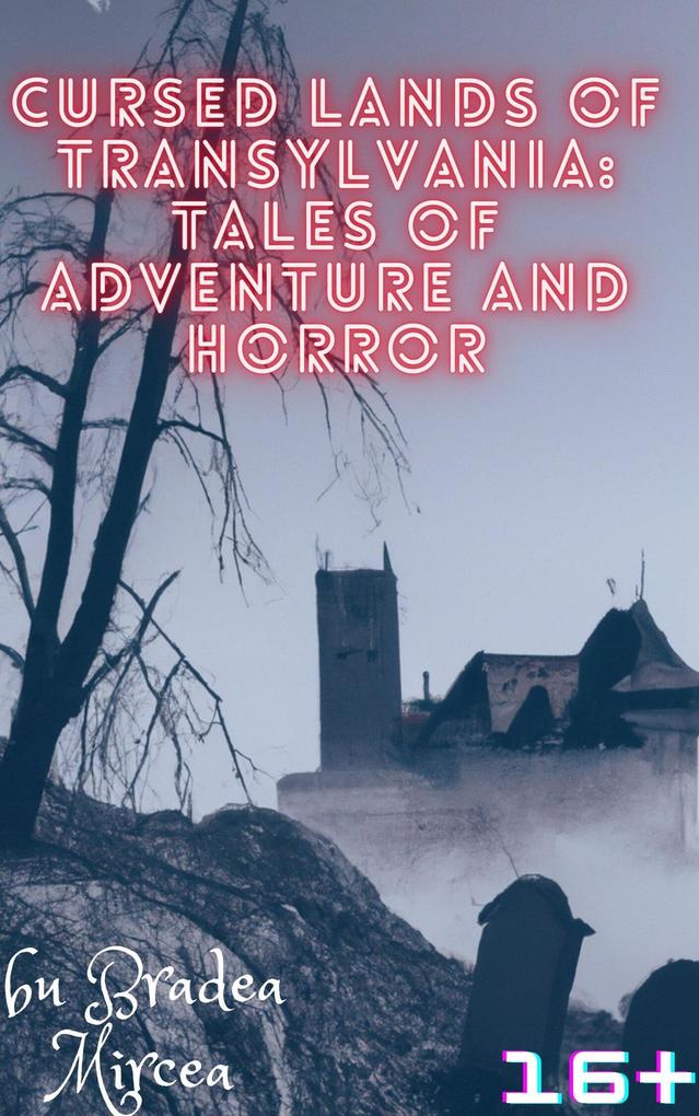 Cursed Lands of Transylvania: Tales of Adventure and Horror