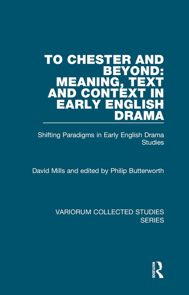 To Chester and Beyond: Meaning Text and Context in Early English Drama