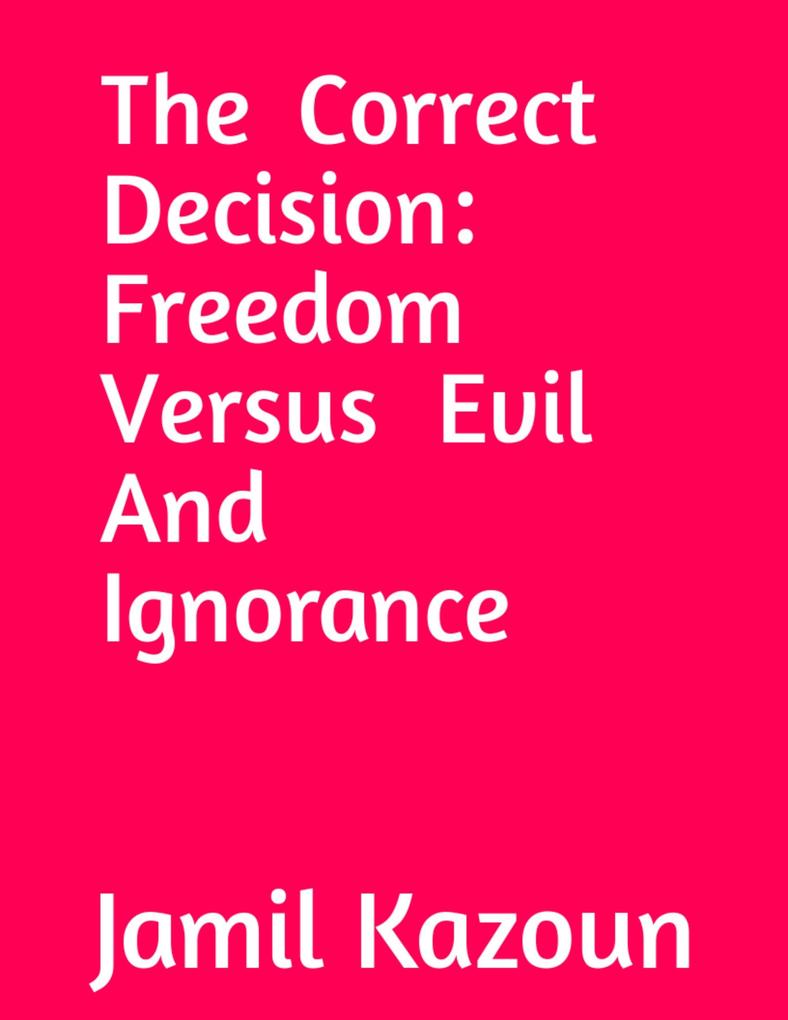 The Correct Decision Freedom Versus Evil And Ignorance