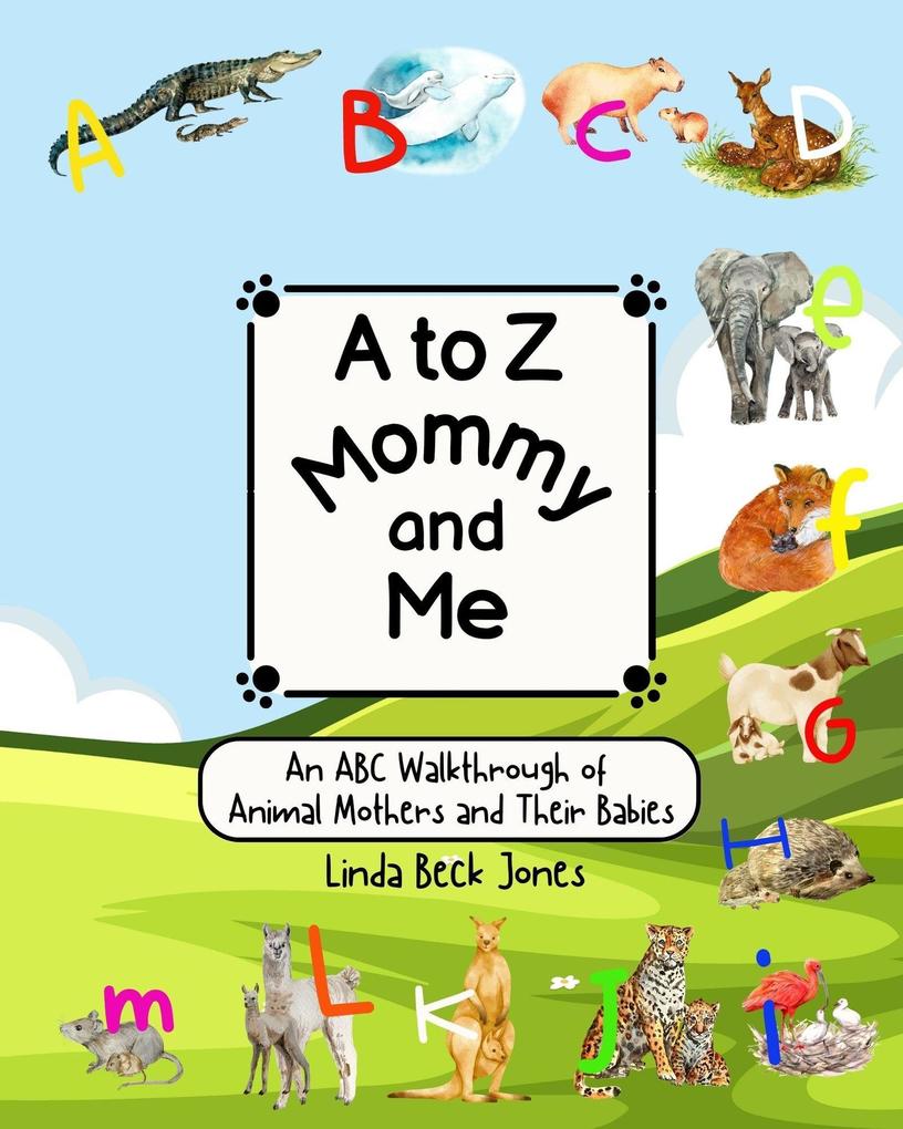 A to Z Mommy and Me - An ABC Walkthrough of Animal Mothers and Their Babies