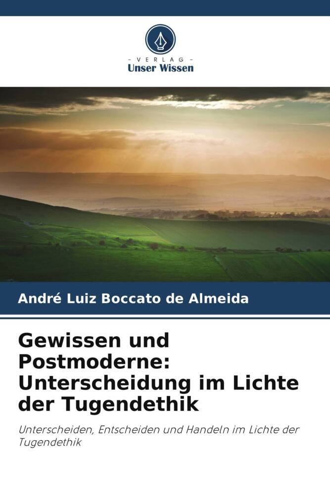 Gewissen und Postmoderne: Unterscheidung im Lichte der Tugendethik