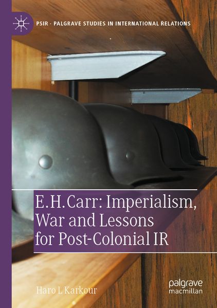 E. H. Carr: Imperialism War and Lessons for Post-Colonial IR