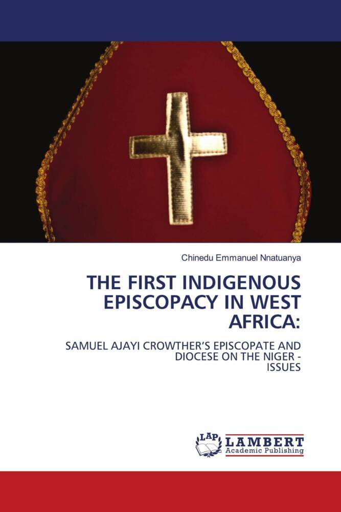THE FIRST INDIGENOUS EPISCOPACY IN WEST AFRICA: