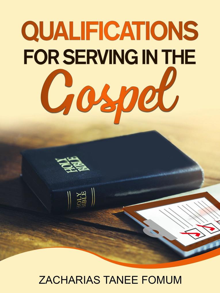 Qualifications For Serving in The Gospel (Leading God‘s people #22)