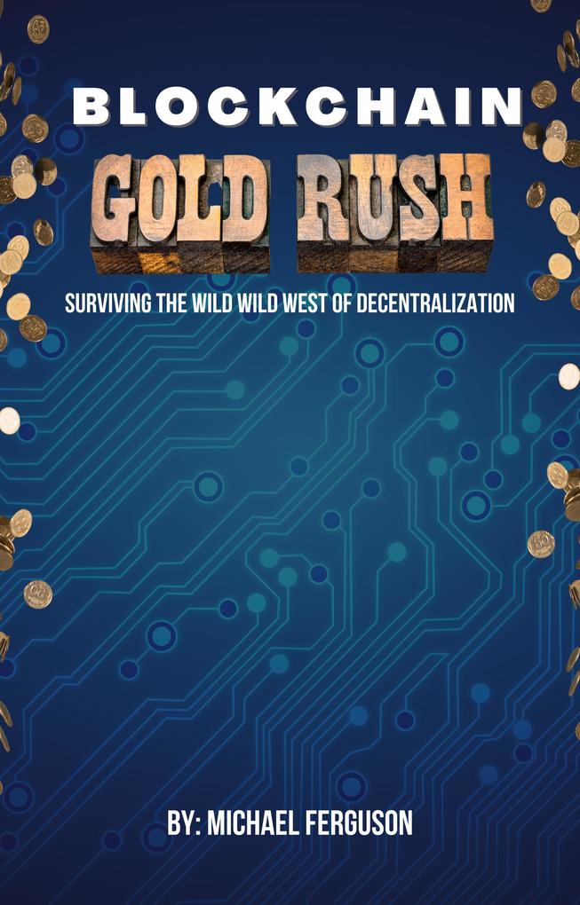 Blockchain Gold Rush: Surviving The Wild Wild West of Decentralization