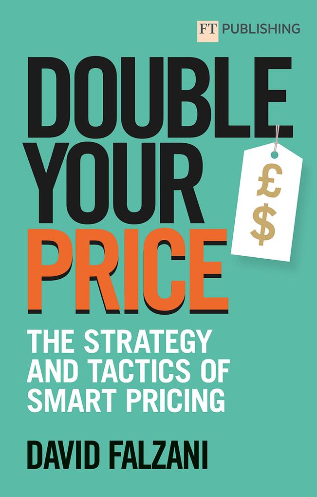Double your Price: The Strategy and Tactics of Smart Pricing