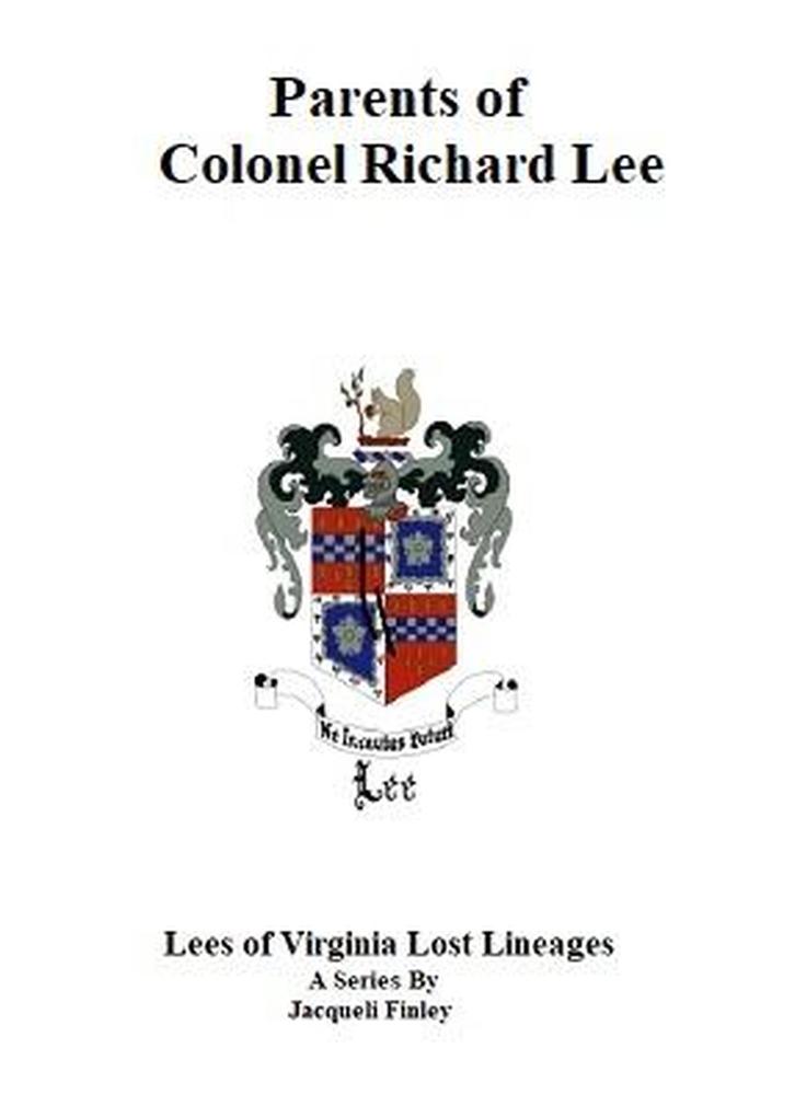 Parents of Colonel Richard Lee (Lees of Virginia Lost Lineages a Series by Jacqueli Finley #1)