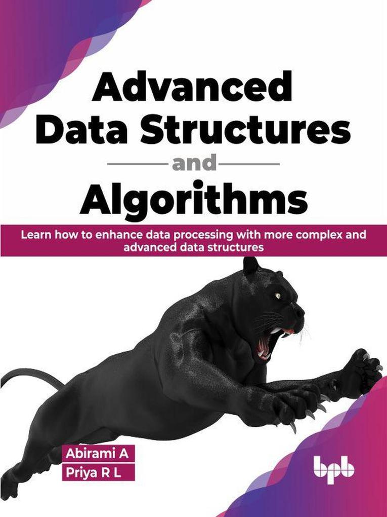 Advanced Data Structures and Algorithms: Learn How to Enhance Data Processing with More Complex and Advanced Data Structures (English Edition)