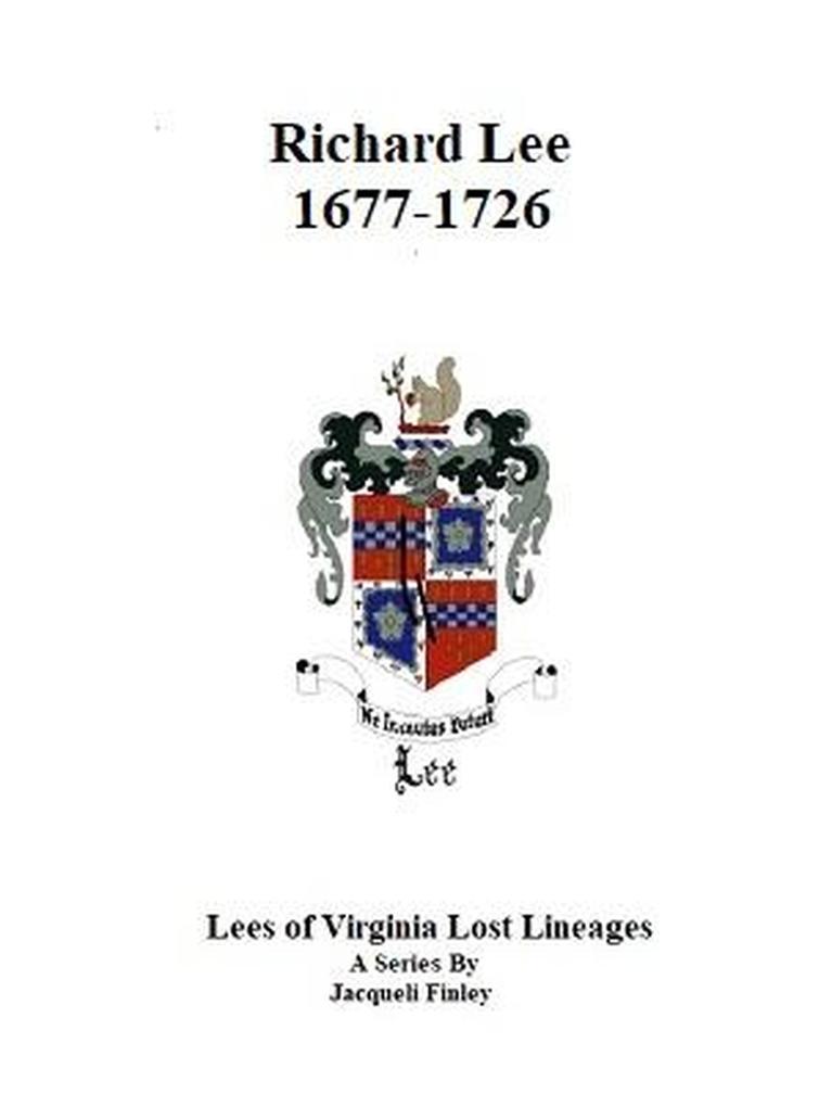Richard Lee 1677 - 1726 (Lees of Virginia Lost Lineages a Series by Jacqueli Finley #2)