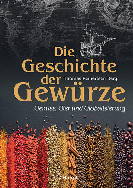 Die Geschichte der Gewürze: Genuss, Gier und Globalisierung