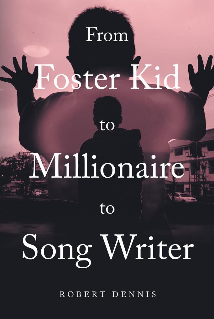 From Foster Kid to Millionaire to Song Writer