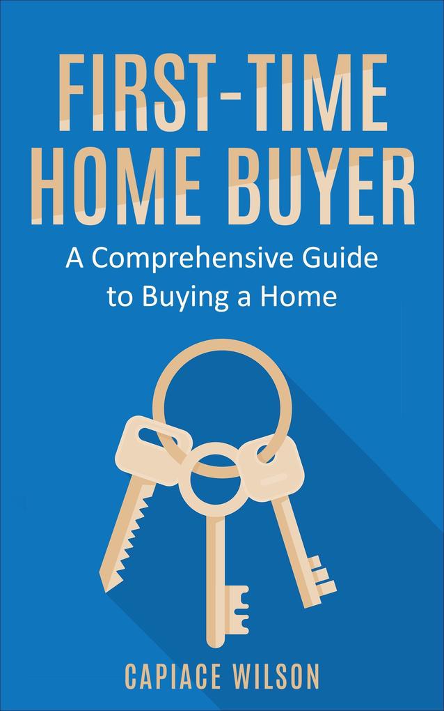 First-Time Home Buyer - A Comprehensive Guide to Buying a Home