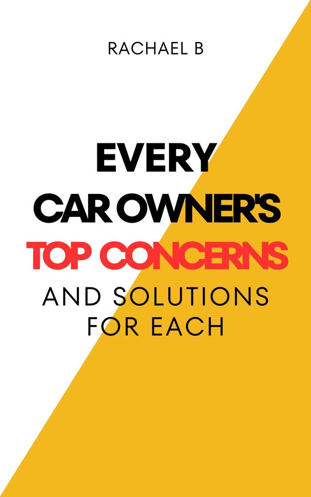 Every Car Owner‘s Top Concerns And Solutions For Each