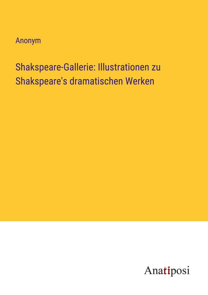 Shakspeare-Gallerie: Illustrationen zu Shakspeare's dramatischen Werken