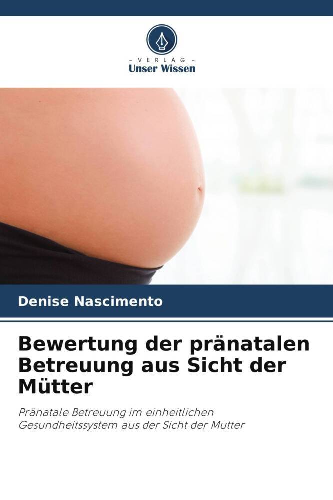 Bewertung der pränatalen Betreuung aus Sicht der Mütter