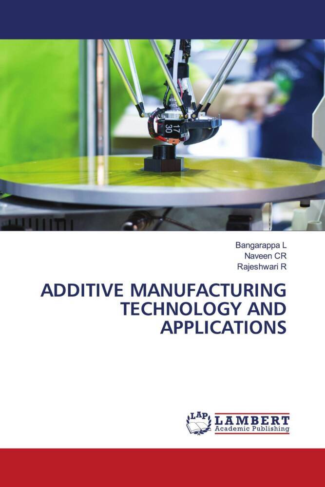 ADDITIVE MANUFACTURING TECHNOLOGY AND APPLICATIONS