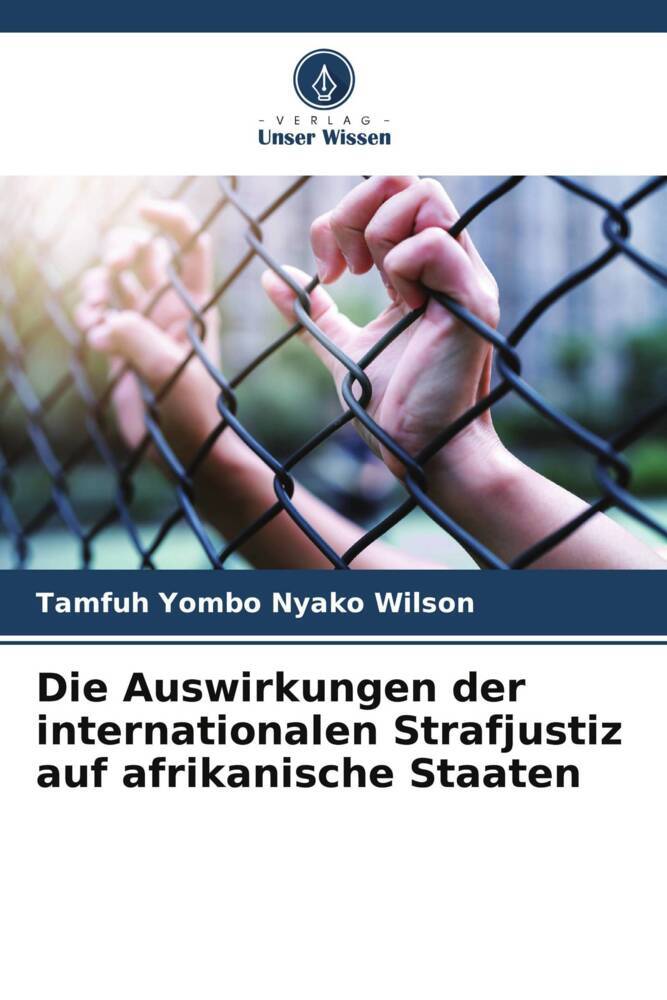 Die Auswirkungen der internationalen Strafjustiz auf afrikanische Staaten
