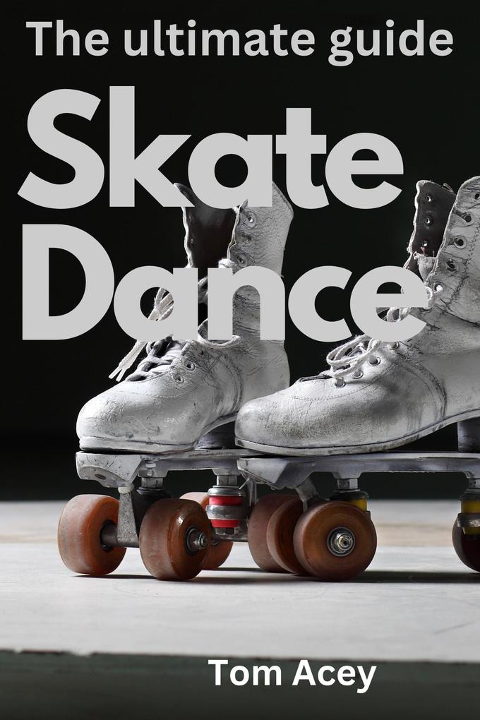 Skate Dance The Ultimate Guide